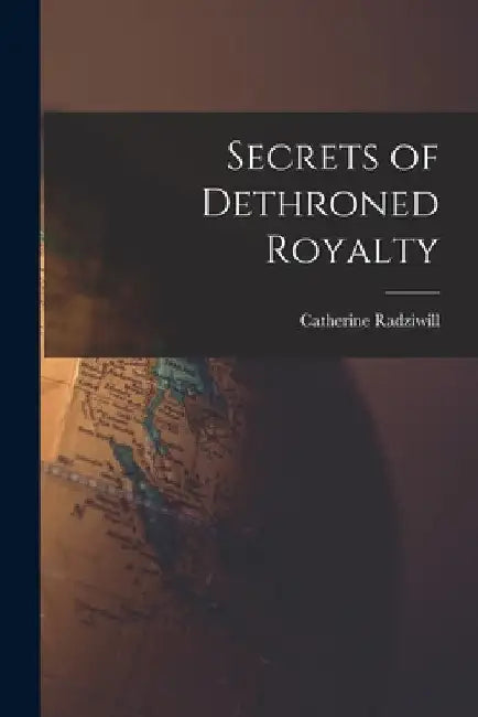 Secrets of Dethroned Royalty by Catherine Radziwill