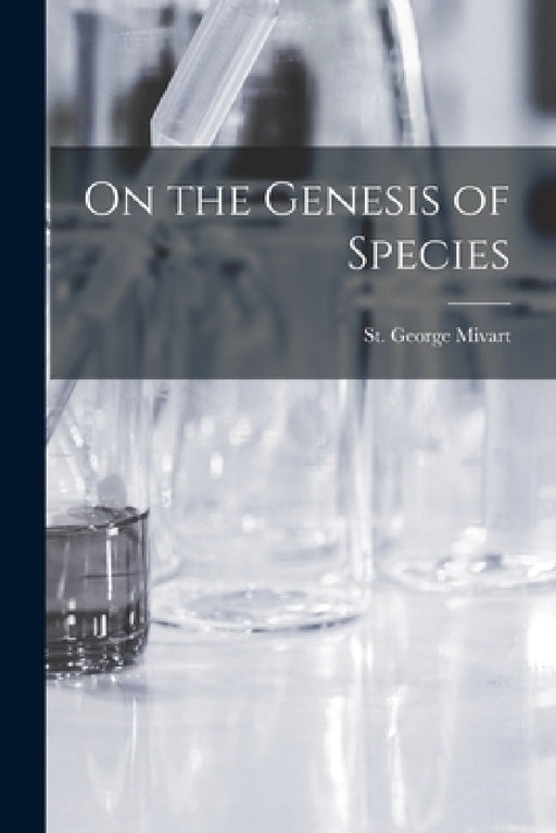On the Genesis of Species by St George Mivart