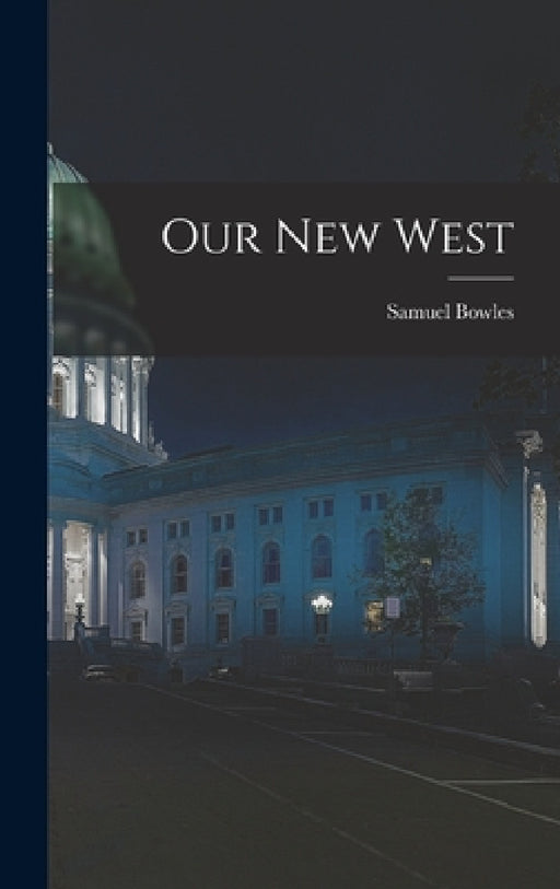Our New West by Samuel Bowles