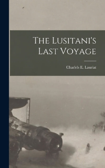 The Lusitani's Last Voyage by Charlels E. Lauriat