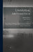 Universal Arithmetick: Or, a Treatise of Arithmetical Composition and Resolution. to Which Is Added, Dr. Halley's Method of Finding the Roots by Isaac Newton