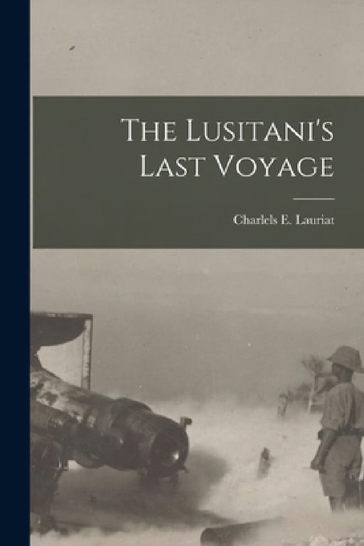 The Lusitani's Last Voyage by Charlels E. Lauriat