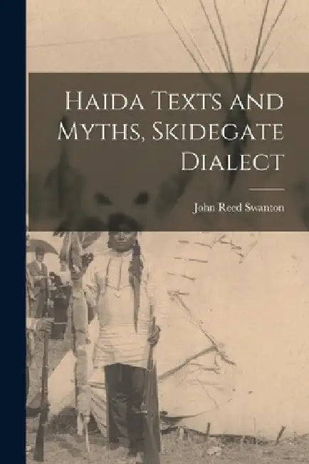 Haida Texts and Myths, Skidegate Dialect by John Reed Swanton