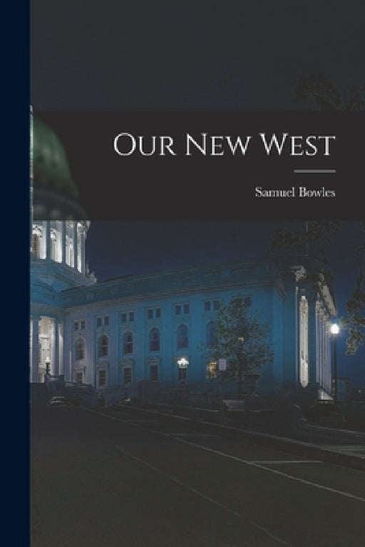 Our New West by Samuel Bowles