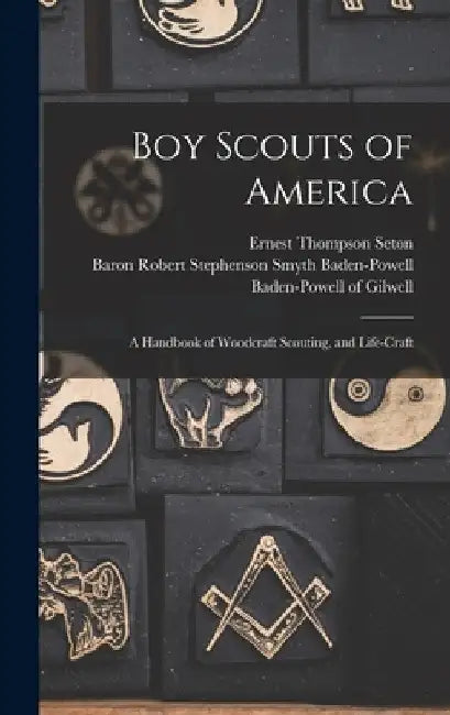Boy Scouts of America: A Handbook of Woodcraft Scouting, and Life-craft by Ernest Thompson Seton