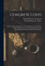 Concrete Costs: Tables and Recommendations for Estimating the Time and Cost of Labor Operations in Concrete Construction and for Intro by Frederick Winslow Taylor