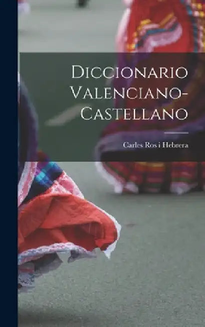 Diccionario Valenciano-castellano by Carles Ros I Hebrera
