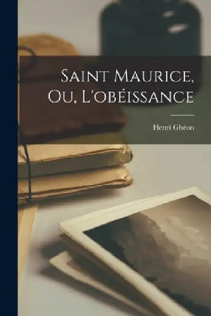 Saint Maurice, ou, L'obéissance by Henri Ghéon