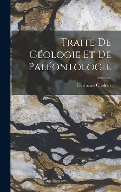 Traité De Géologie Et De Paléontologie by Hermann Credner