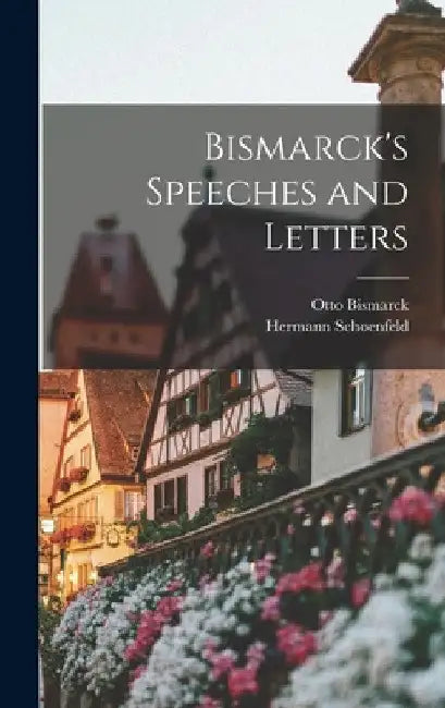 Bismarck's Speeches and Letters by Otto Bismarck