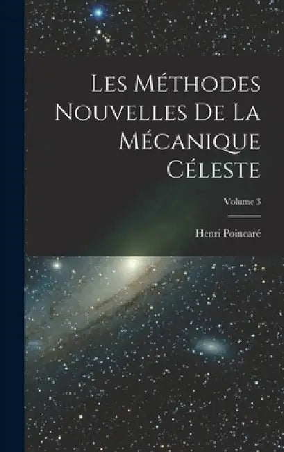 Les méthodes nouvelles de la mécanique céleste; Volume 3 by Poincaré Henri 1854-1912