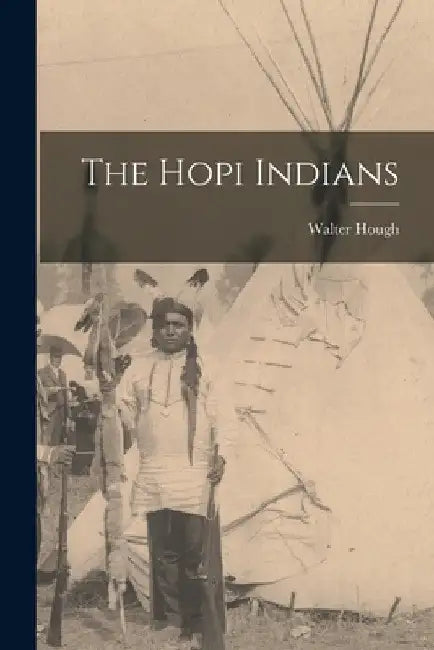 The Hopi Indians by Walter Hough