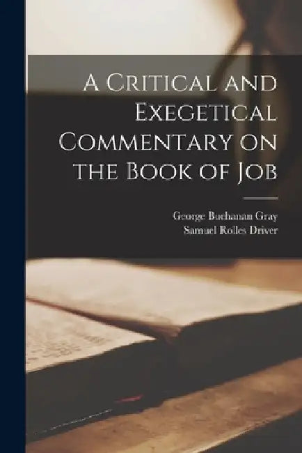 A Critical and Exegetical Commentary on the Book of Job by Samuel Rolles Driver