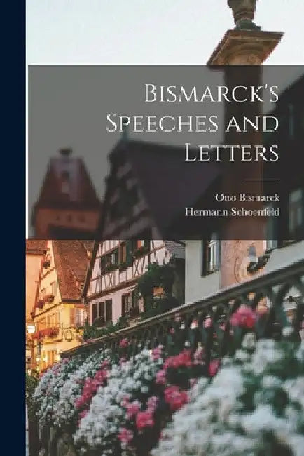 Bismarck's Speeches and Letters by Otto Bismarck