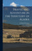 Travel and Adventure in the Territory of Alaska: Formerly Russian America by Whymper Frederick