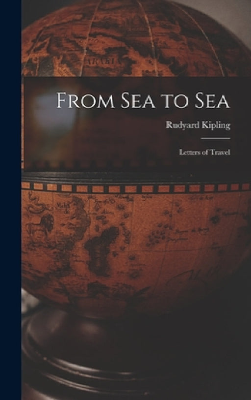 From Sea to Sea: Letters of Travel by Rudyard Kipling