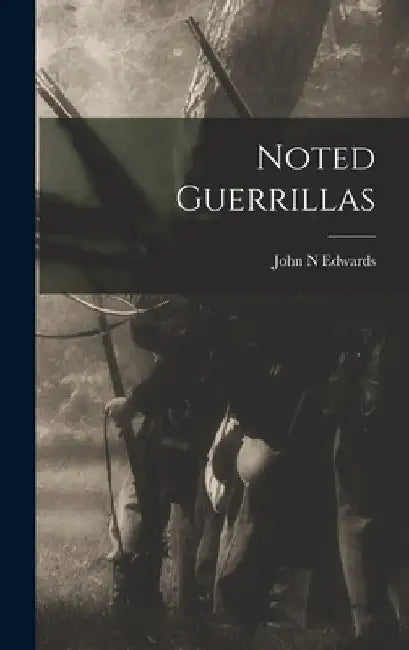 Noted Guerrillas by John N. Edwards