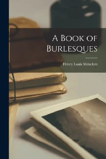 A Book of Burlesques by Henry Louis Mencken