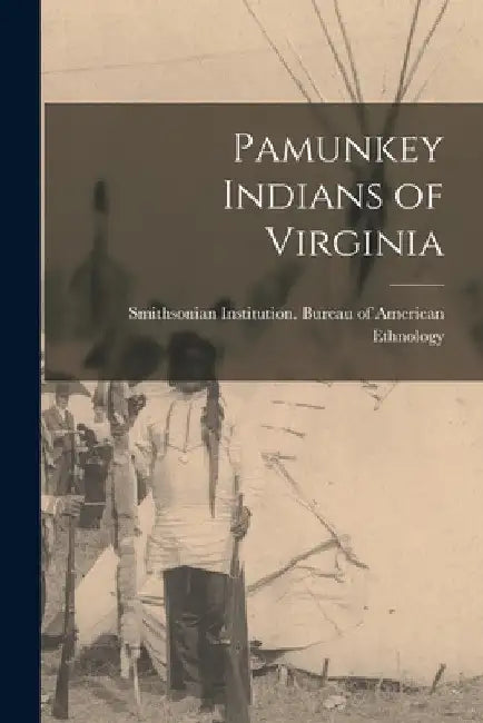 Pamunkey Indians of Virginia by Institution Bureau of American Ethno