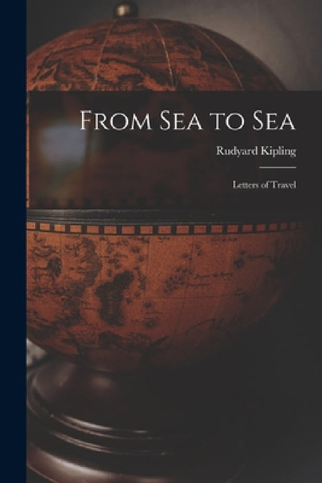From Sea to Sea: Letters of Travel by Rudyard Kipling