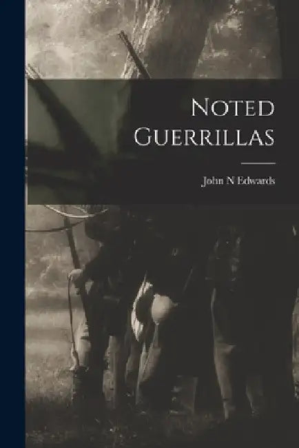Noted Guerrillas by John N. Edwards