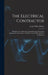 The Electrical Contractor: Principles of Cost-keeping and Estimating, Wiring and Illumination Calculations and Other Technical Problems of the Busines by Louis White Moxey