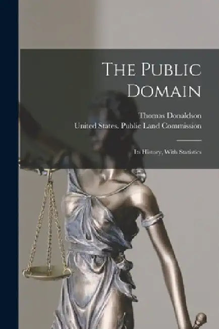 The Public Domain: Its History, With Statistics by Thomas Donaldson