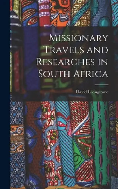 Missionary Travels and Researches in South Africa by Livingstone David 1813-1873