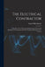 The Electrical Contractor: Principles of Cost-keeping and Estimating, Wiring and Illumination Calculations and Other Technical Problems of the Busines by Louis White Moxey