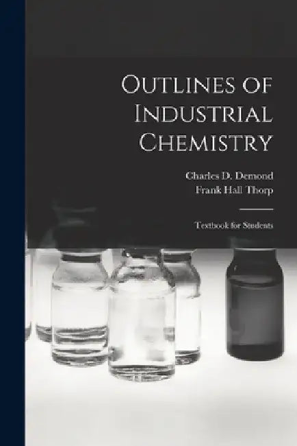 Outlines of Industrial Chemistry: Textbook for Students by Frank Hall Thorp