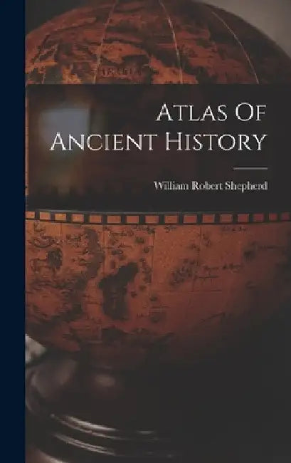 Atlas Of Ancient History by William Robert Shepherd