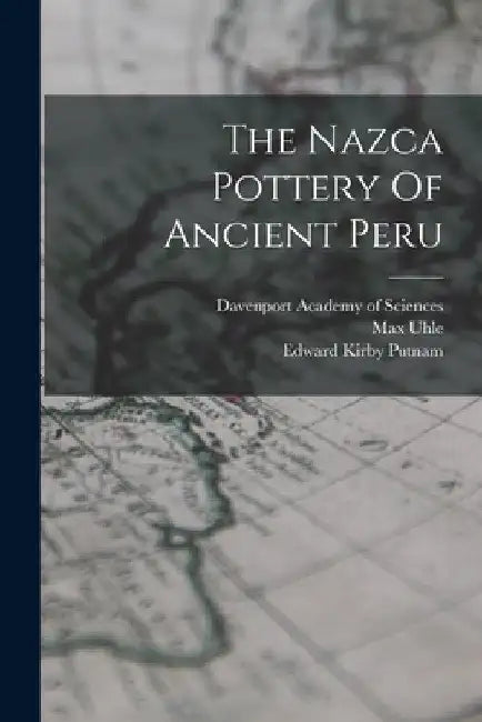 The Nazca Pottery Of Ancient Peru by Max Uhle