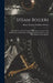 Steam Boilers: Their History and Development, Giving an Account of the Earliest Known Examples of Steam Generators, Down to the Most by Henry Handley Pridham Powles
