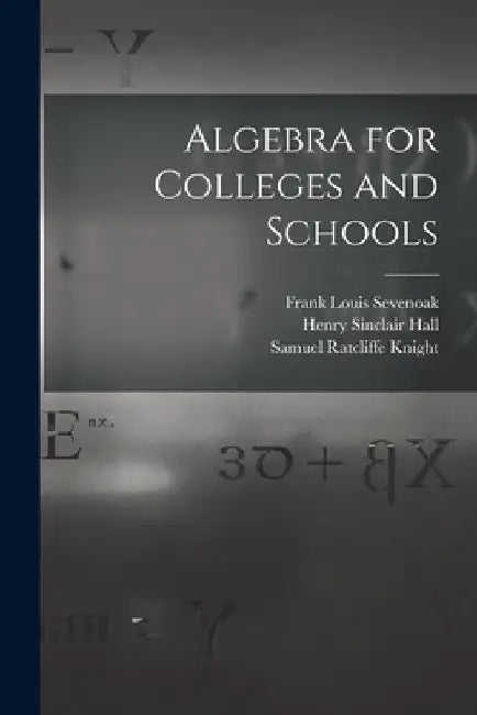 Algebra for Colleges and Schools by Henry Sinclair Hall