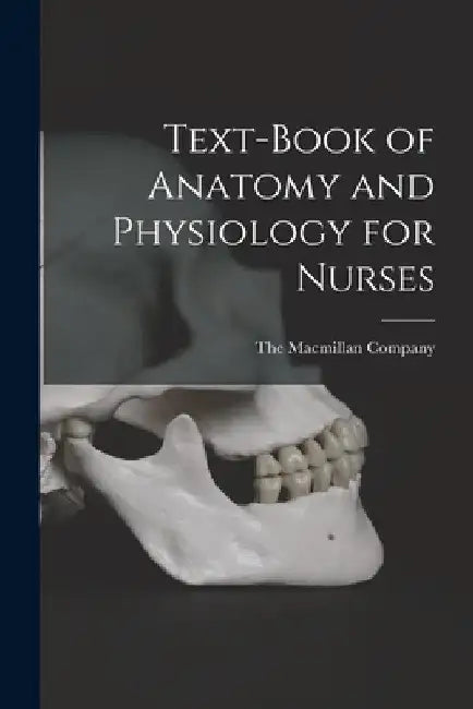 Text-Book of Anatomy and Physiology for Nurses by The MacMillan Company