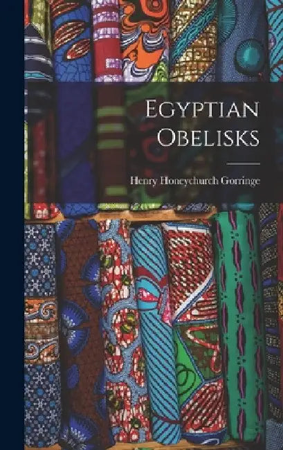 Egyptian Obelisks by Henry Honeychurch Gorringe
