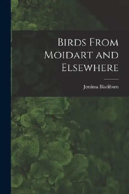 Birds From Moidart and Elsewhere by Jemima Blackburn