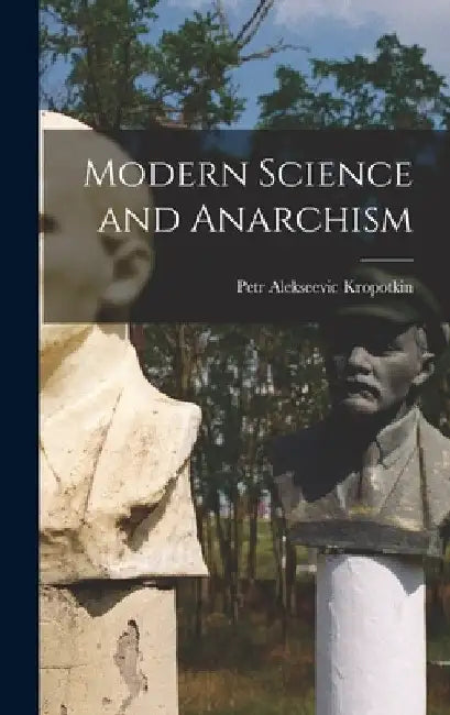 Modern Science and Anarchism by Petr Alekseevic Kropotkin
