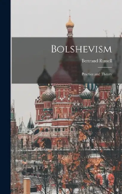 Bolshevism: Practice and Theory by Bertrand Russell