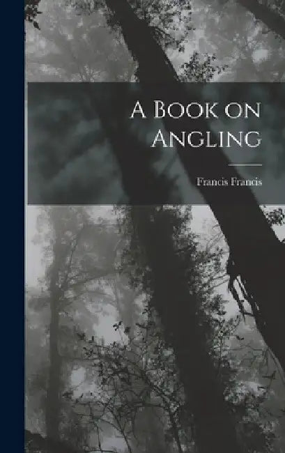 A Book on Angling by Francis Francis