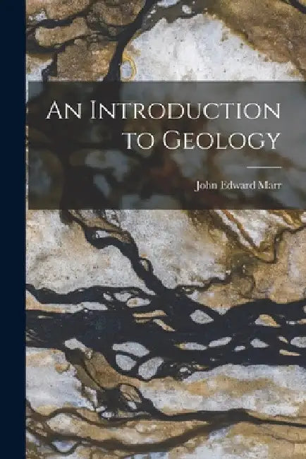 An Introduction to Geology by John Edward Marr