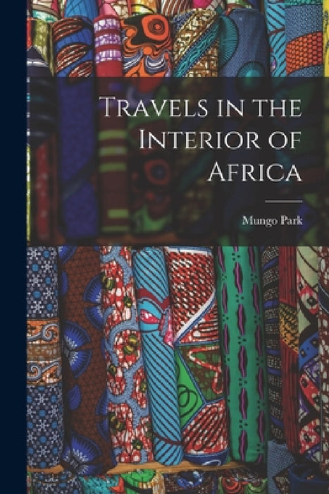 Travels in the Interior of Africa by Mungo Park