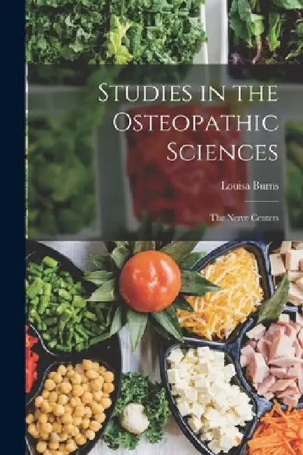 Studies in the Osteopathic Sciences: The Nerve Centers by Louisa Burns