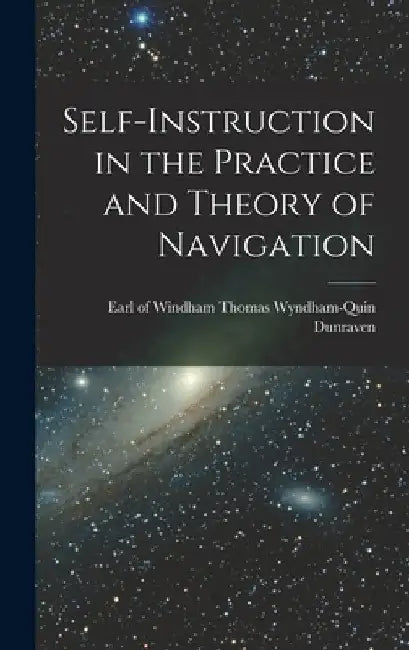 Self-instruction in the Practice and Theory of Navigation by Windham Thomas Wyndham-Quin Dunraven