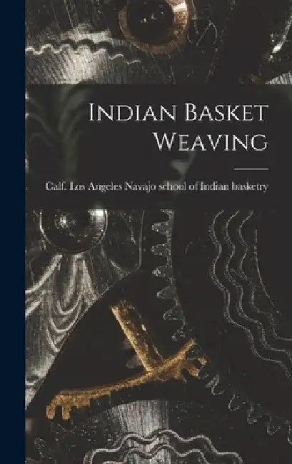 Indian Basket Weaving by Los Navajo School of Indian Basketry