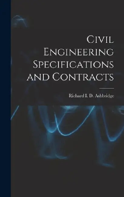 Civil Engineering Specifications and Contracts by Richard I. D. Ashbridge