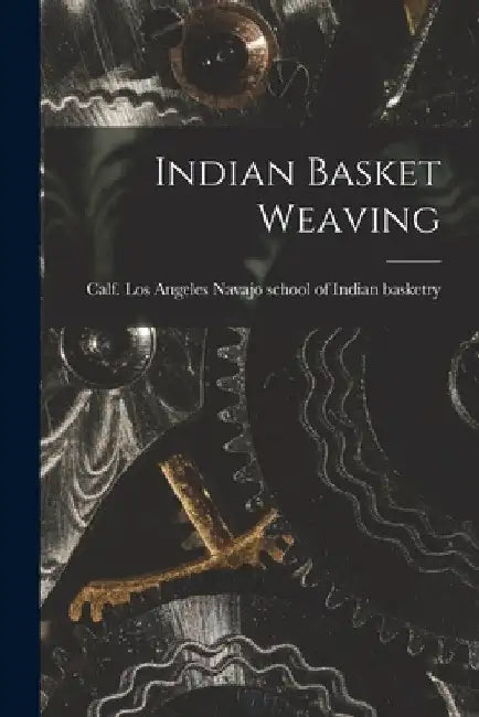 Indian Basket Weaving by Los Navajo School of Indian Basketry