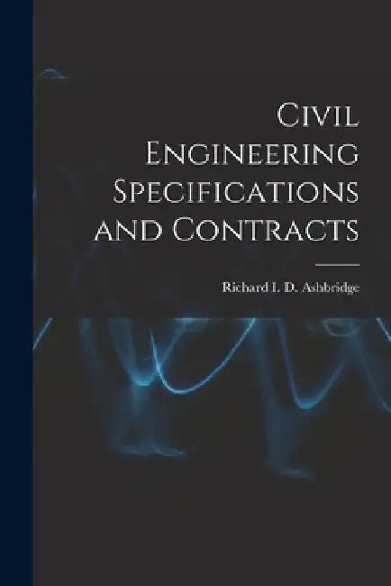 Civil Engineering Specifications and Contracts by Richard I. D. Ashbridge