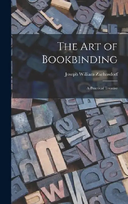 The Art of Bookbinding: A Practical Treatise by Joseph William Zaehnsdorf
