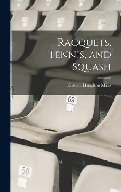 Racquets, Tennis, and Squash by Eustace Hamilton Miles